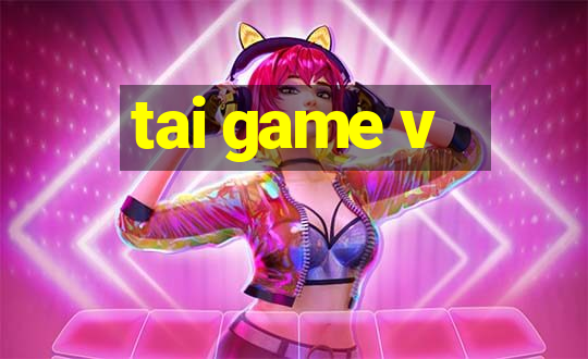 tai game v