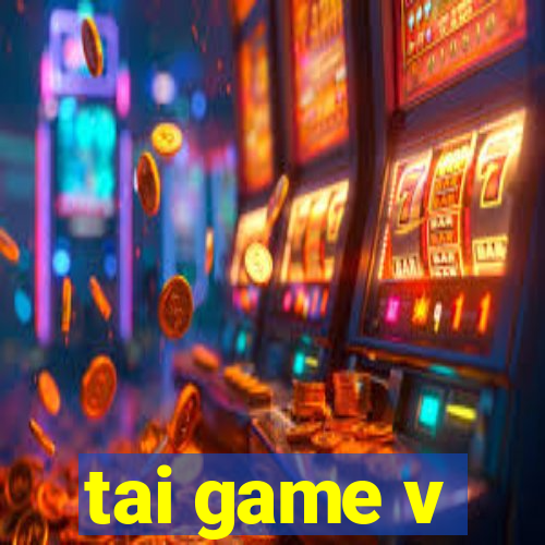 tai game v