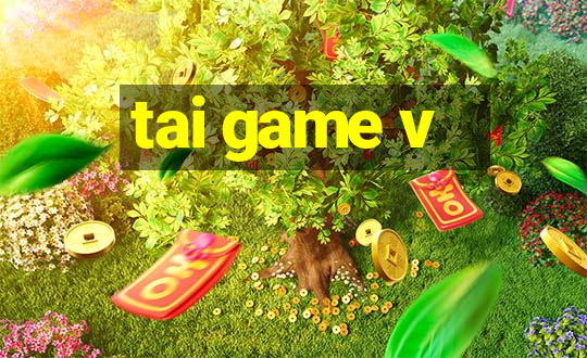 tai game v