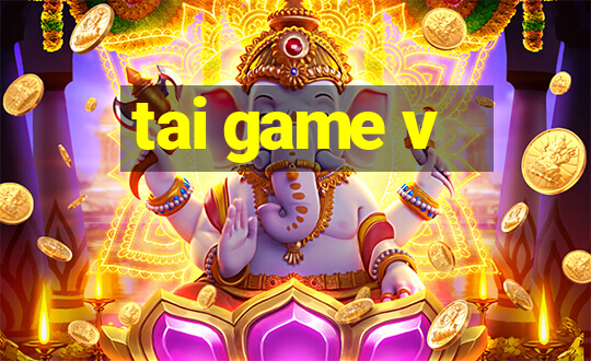 tai game v