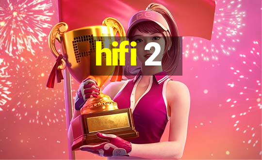 hifi 2