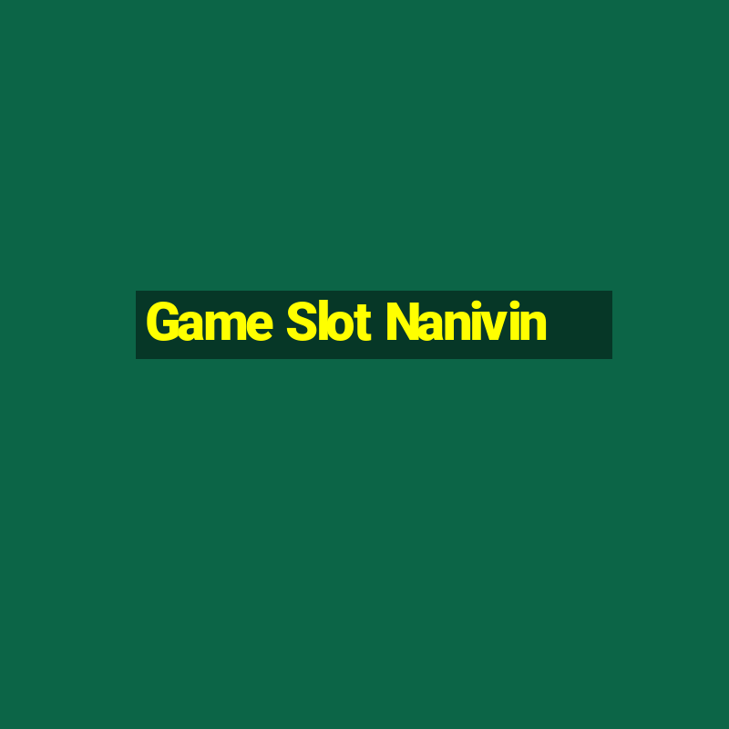 Game Slot Nanivin