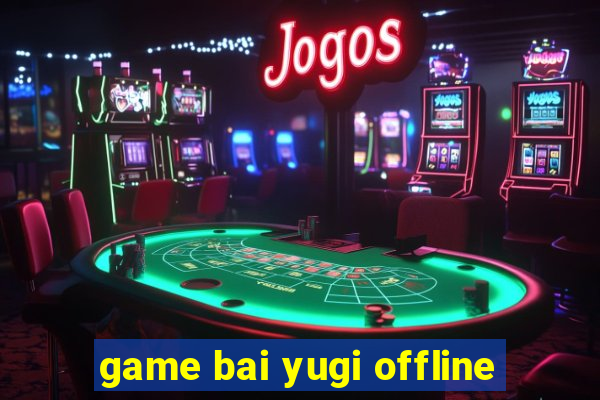 game bai yugi offline