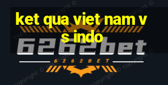 ket qua viet nam vs indo