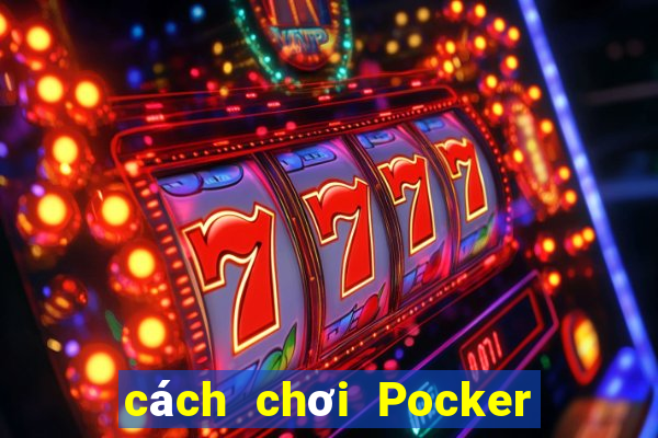 cách chơi Pocker thắng 100