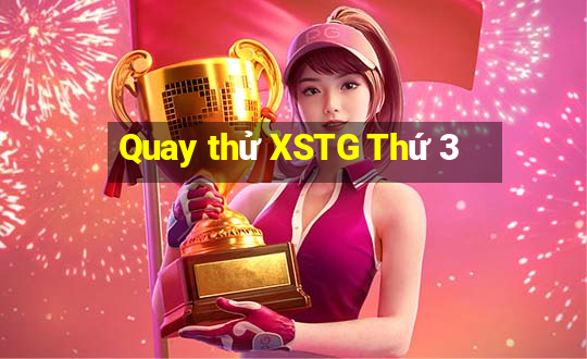 Quay thử XSTG Thứ 3