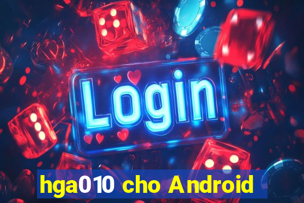 hga010 cho Android