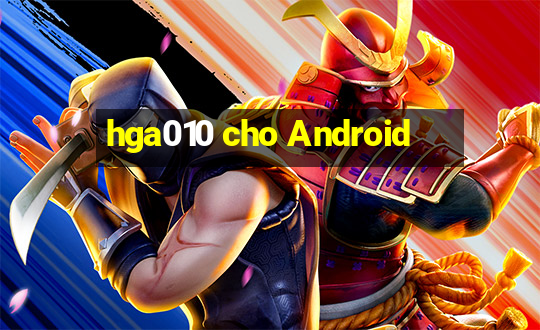 hga010 cho Android