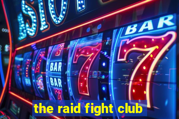 the raid fight club