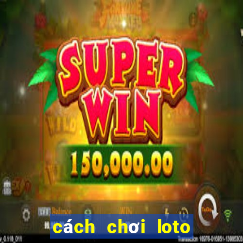 cách chơi loto bet hiệu quả