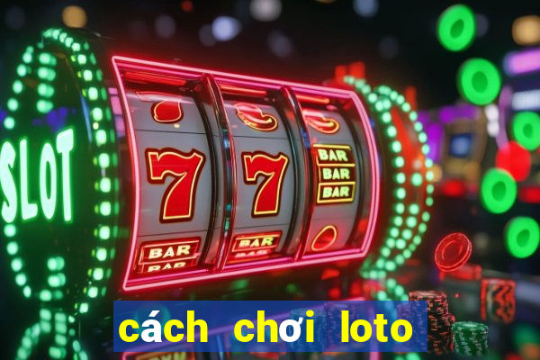 cách chơi loto bet hiệu quả