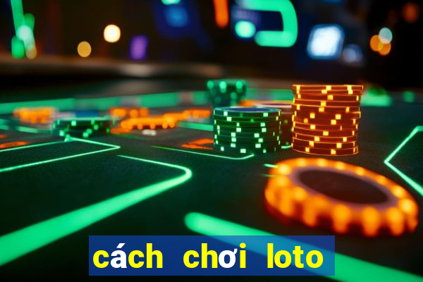 cách chơi loto bet hiệu quả