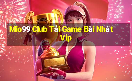 Mio99 Club Tải Game Bài Nhất Vip