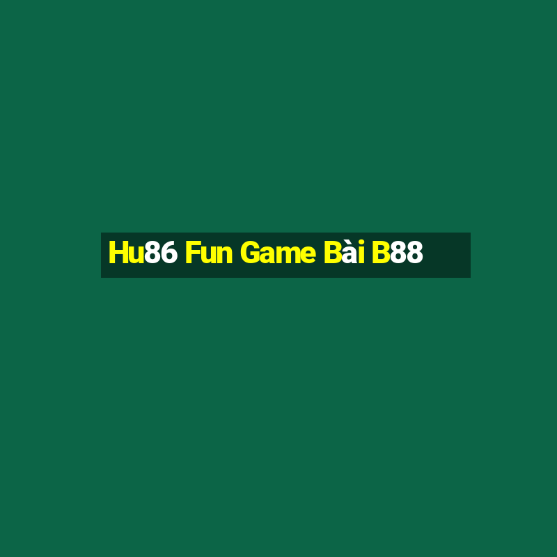 Hu86 Fun Game Bài B88