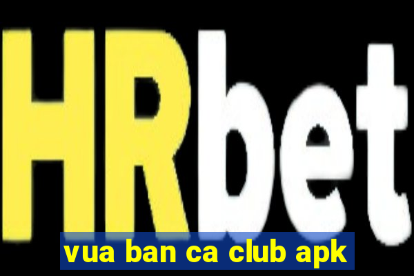 vua ban ca club apk