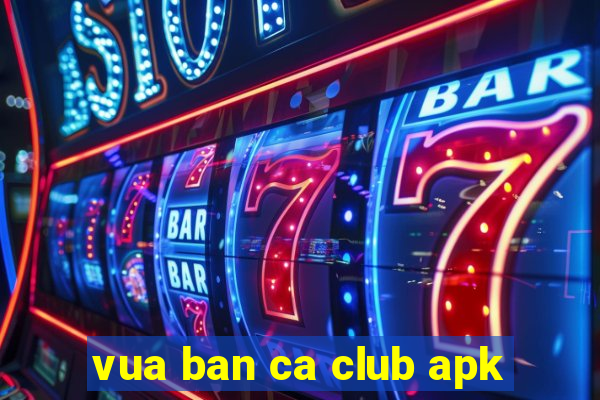 vua ban ca club apk