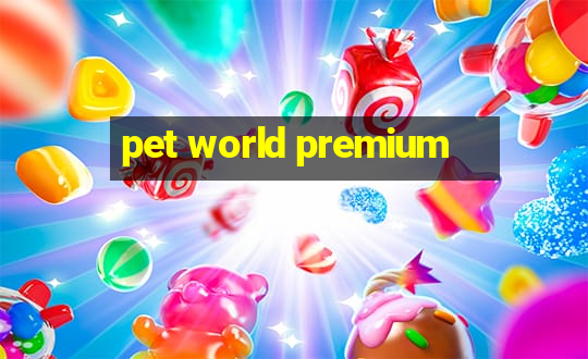 pet world premium