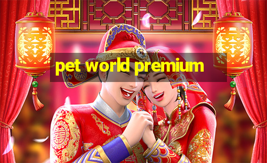 pet world premium