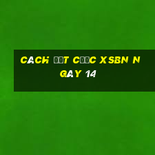 Cách đặt cược XSBN ngày 14