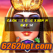 Cách đặt cược XSBN ngày 14