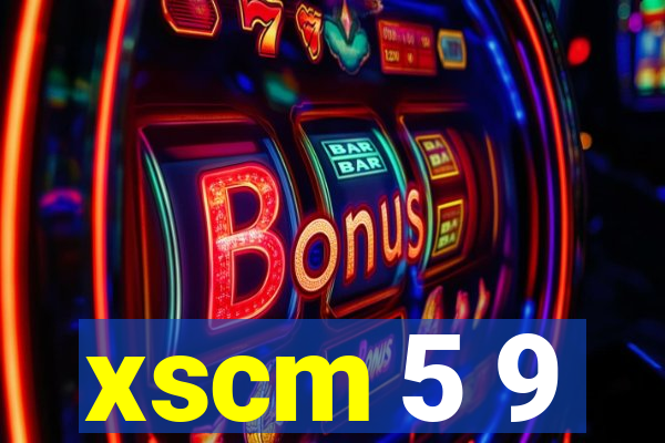 xscm 5 9