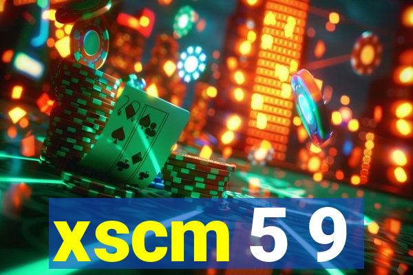 xscm 5 9