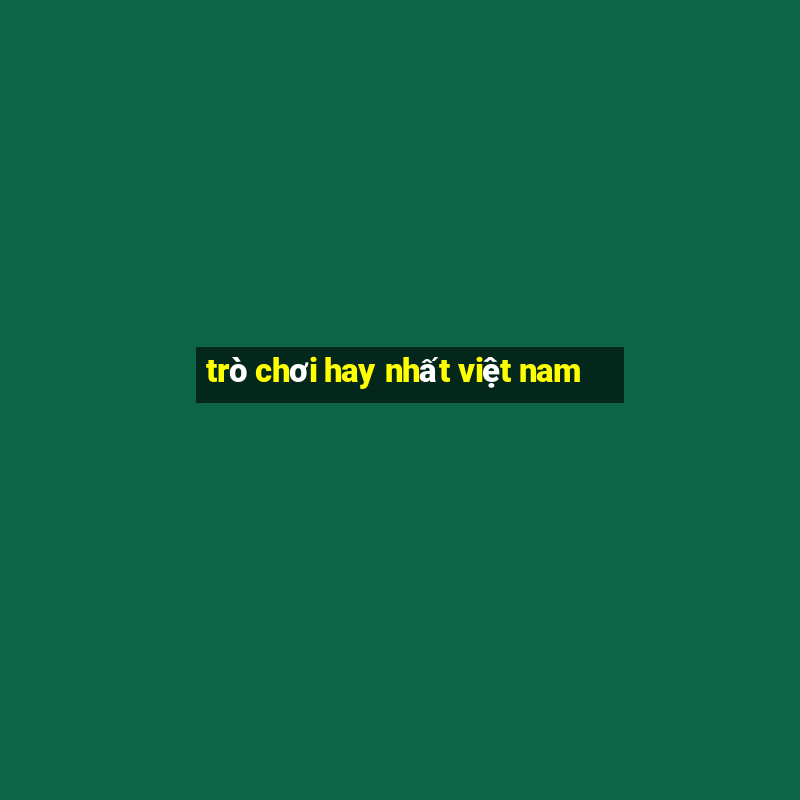 trò chơi hay nhất việt nam