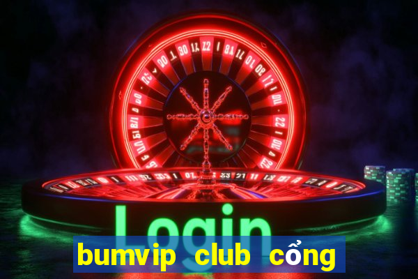 bumvip club cổng game quốc tế