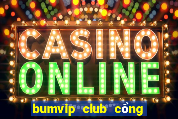 bumvip club cổng game quốc tế