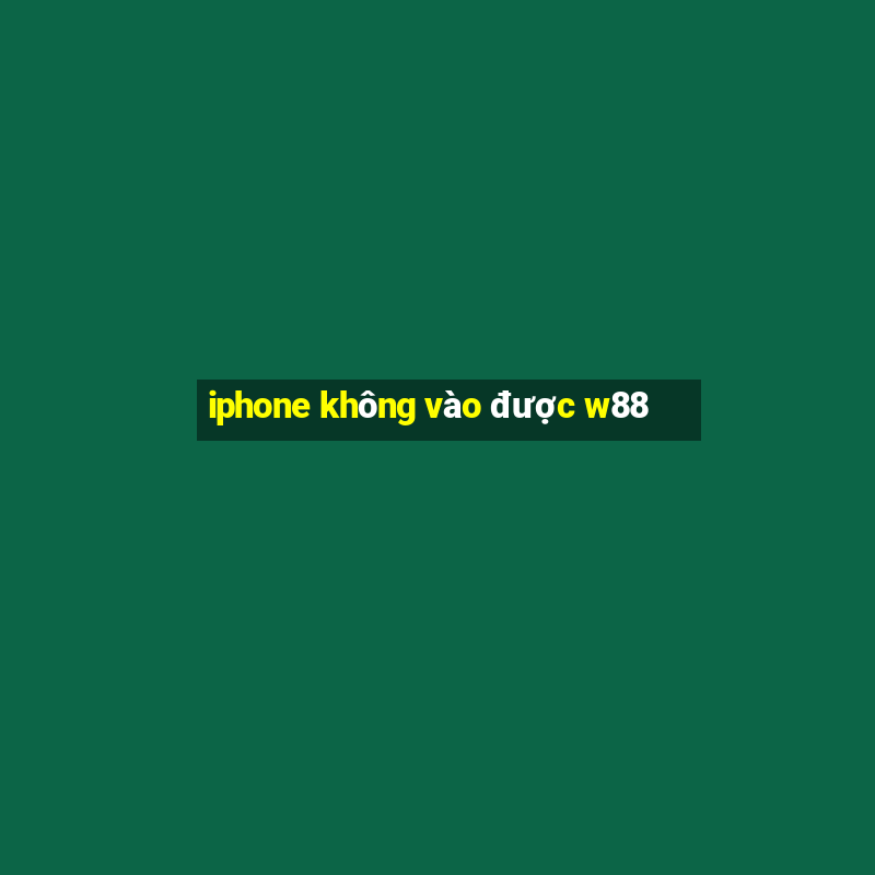 iphone không vào được w88