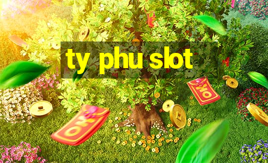 ty phu slot