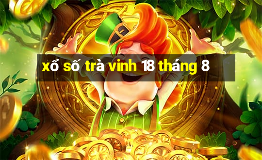 xổ số trà vinh 18 tháng 8