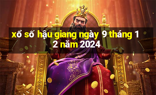 xổ số hậu giang ngày 9 tháng 12 năm 2024