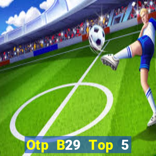 Otp B29 Top 5 Game Đánh Bài Đổi Thưởng