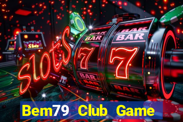 Bem79 Club Game Bài 79