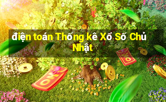 điện toán Thống kê Xổ Số Chủ Nhật