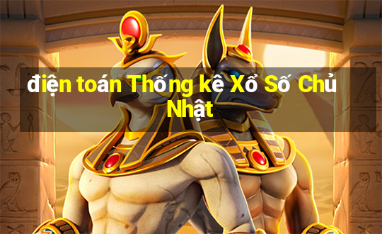 điện toán Thống kê Xổ Số Chủ Nhật