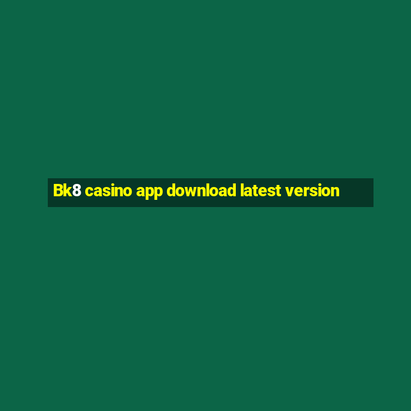 Bk8 casino app download latest version