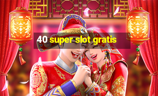 40 super slot gratis