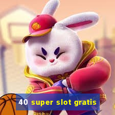 40 super slot gratis