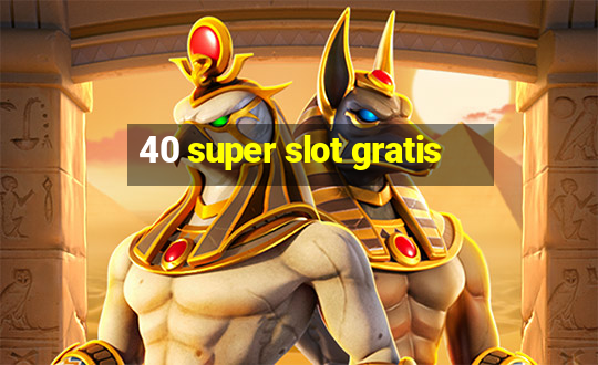 40 super slot gratis