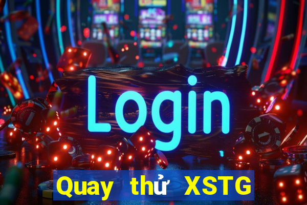 Quay thử XSTG ngày 4