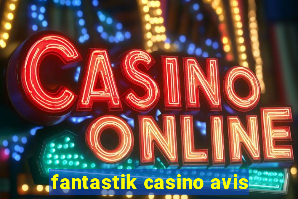 fantastik casino avis