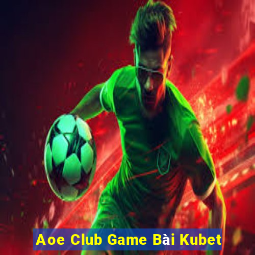 Aoe Club Game Bài Kubet