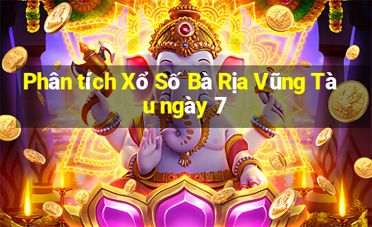 Phân tích Xổ Số Bà Rịa Vũng Tàu ngày 7