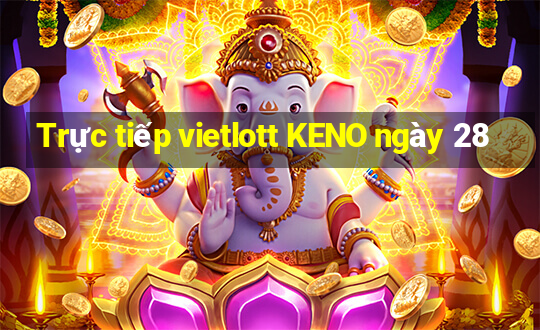 Trực tiếp vietlott KENO ngày 28