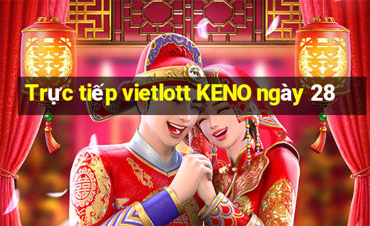 Trực tiếp vietlott KENO ngày 28