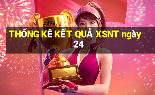 THỐNG KÊ KẾT QUẢ XSNT ngày 24