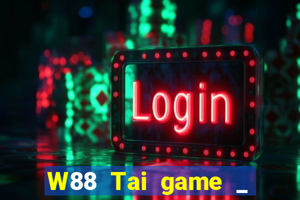 W88 Tai game _ Download game Hành động