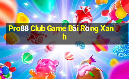 Pro88 Club Game Bài Rồng Xanh